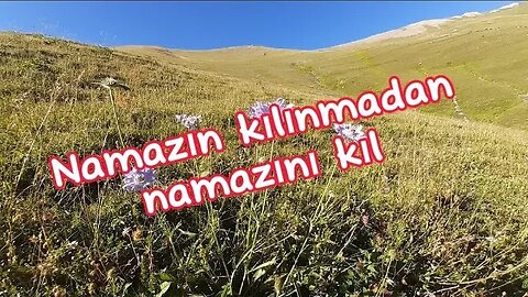 Ölüm gelmeden önce namazın kıymetini bil.