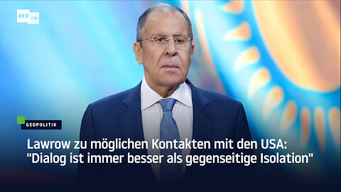 Lawrow zu möglichen Kontakten mit den USA: "Dialog ist immer besser als gegenseitige Isolation"