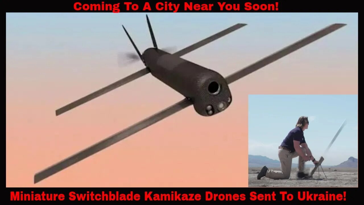 Miniature Switchblade Kamikaze Drones Being Sent To Ukraine!