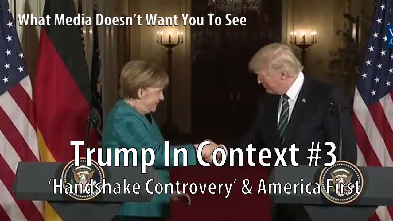 Trump In Context #3 'Handshake Controvery' & America First Explained