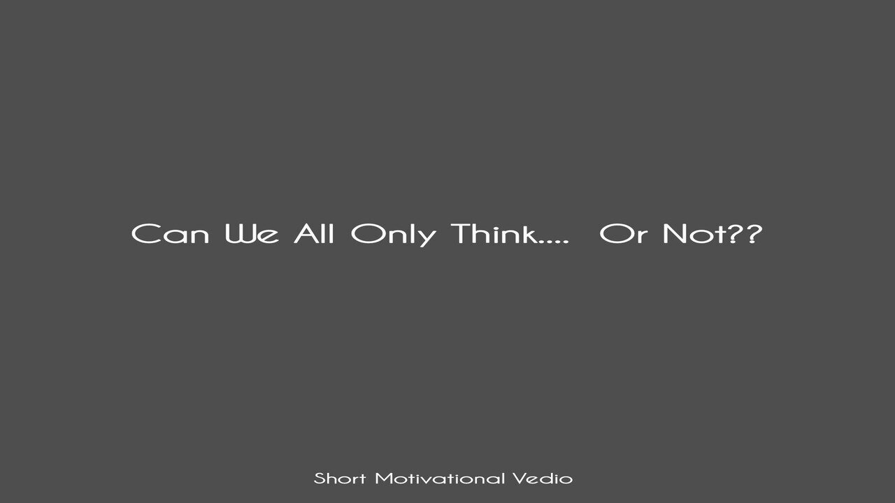 ALL WE CAN DO IS THINK... OR NOT??🤔 || Motivational Vedio ||