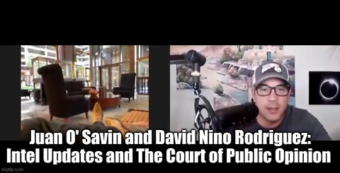 Juan O' Savin and David Nino Rodriguez: Intel Updates and The Court of Public Opinion