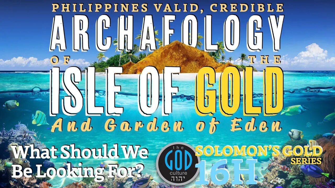 Philippines Valid, Credible Archeology: Isle of Gold and Garden of Eden. Solomon's Gold Series 16H