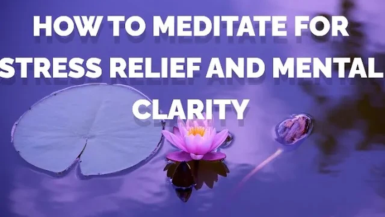 How to Meditate for Stress Relief and Mental Clarity