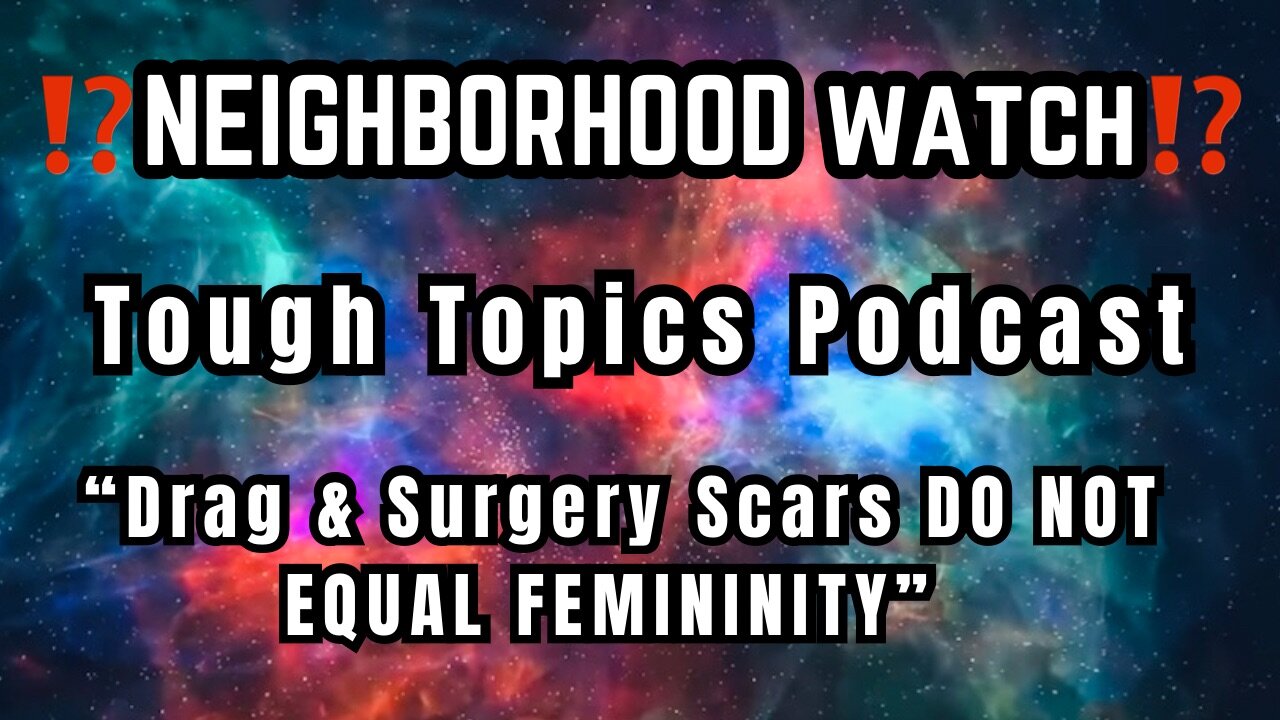 !!NEIGHBORHOOD WATCH!! Femininity: Energetic Response (Context&Nuance)