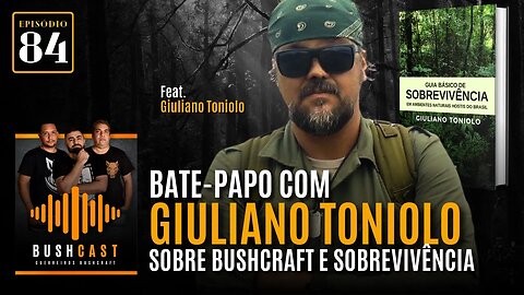 BUSHCAST #84 - BATE-PAPO COM GIULIANO TONIOLO SOBRE BUSHCRAFT E SOBREVIVÊNCIA