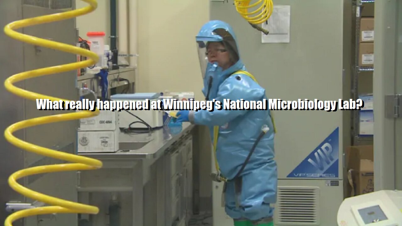 What really happened at Winnipeg's National Microbiology Lab?(Skip to 5 minute mark for audio)