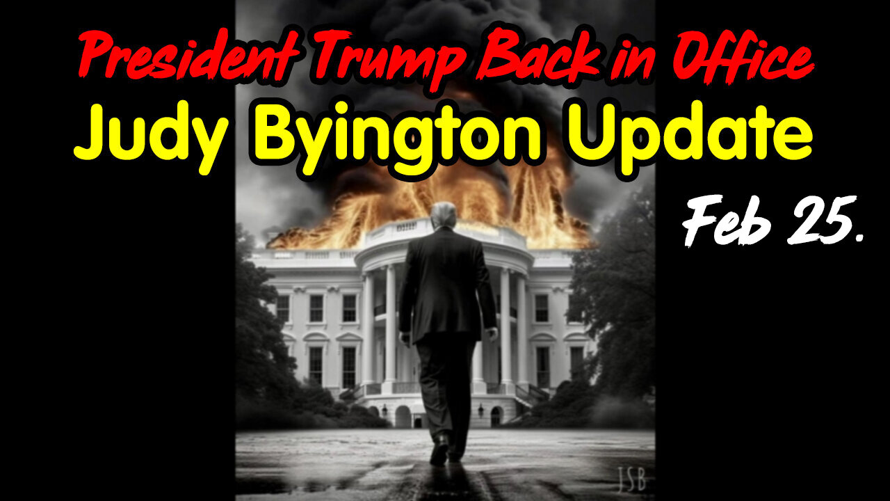 President Trump Back in Office - Judy Byington Update Feb 25.