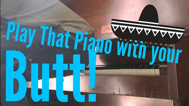 My friend Plays Piano With His Butt