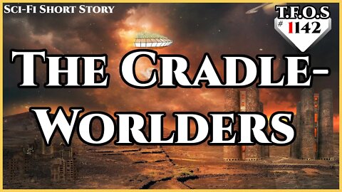 The Cradle-Worlders by ShneekeyTheLost | Humans are Space Orcs | HFY | TFOS1142