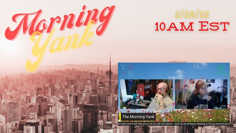 The Morning Yank w/Paul and Shawn 2/28/22