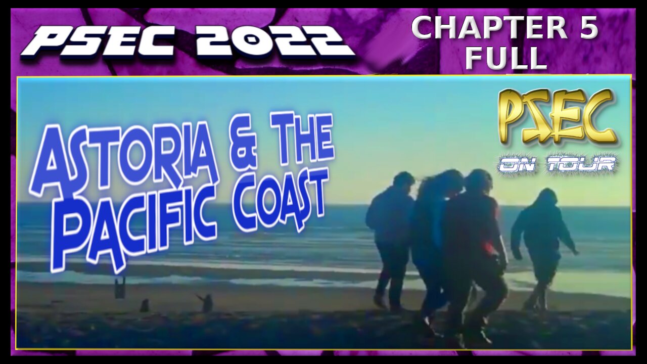 PSEC - 2022 - PSEC ON TOUR | CH05 - Astoria & The Pacific Coast | FULL | 432hz [hd 720p]