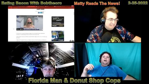 Matty Reads The News 2-25-22 - Florida Man & Donut Shop Cops