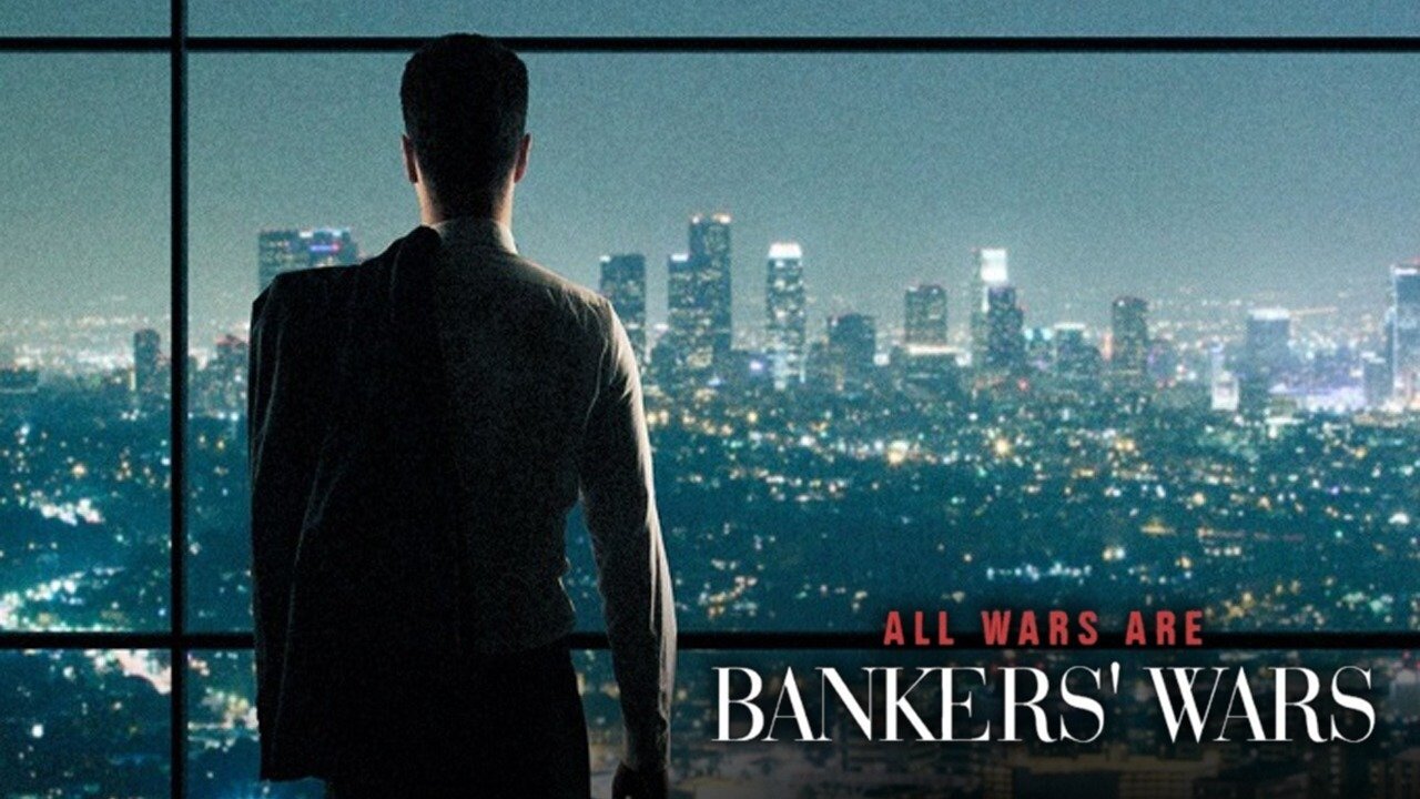 All Wars Are Bankers Wars