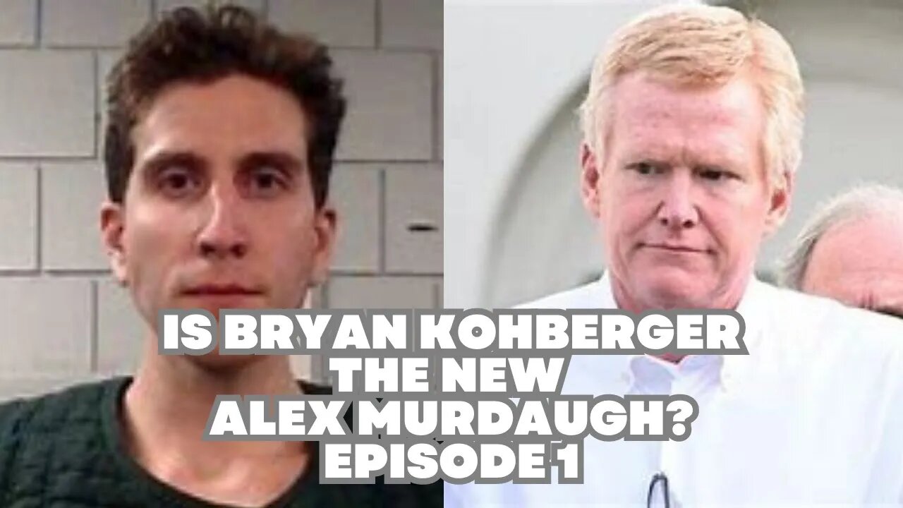 Is Bryan Kohberger the new Alex Murdaugh? Episode 1