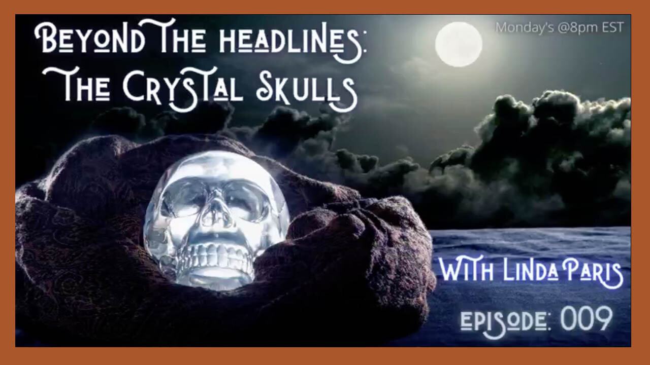 BEYOND THE HEADLINES: THE MYSTERY OF THE CRYSTAL SKULLS!