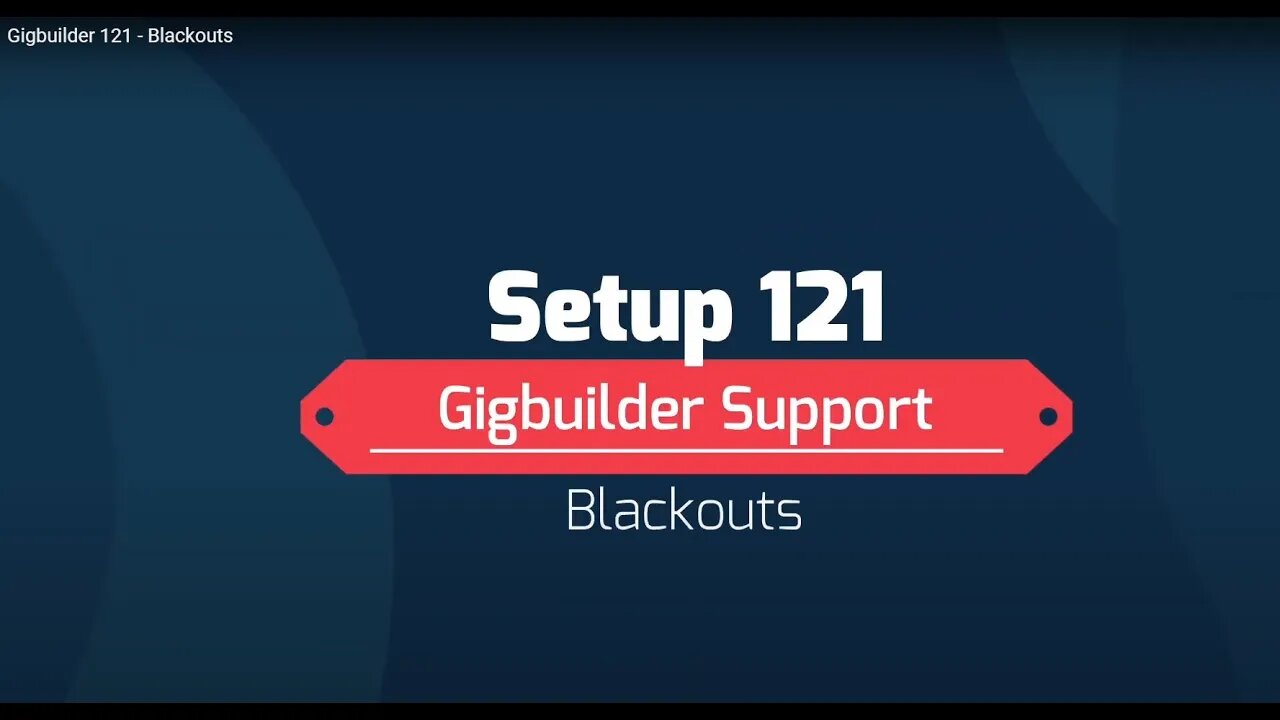 Gigbuilder 121 - Blackouts