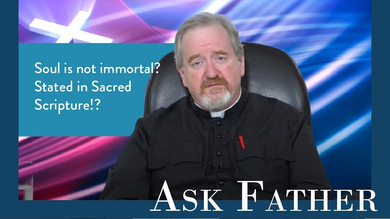 Will the Souls of the Wicked be Annihilated? | Ask Father with Fr. Paul McDonald
