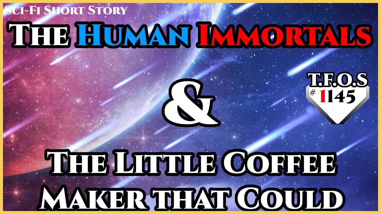 The Human Immortals & The Little Coffee Maker that Could | Humans are Space Orcs | HFY | TFOS1145