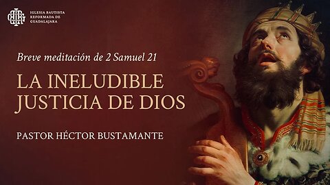 La ineludible justicia de Dios (2 Samuel 21) - Pastor Héctor Bustamante