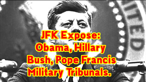 JFK Expose: Obama, Hillary, Bush, Pope Francis, Military Tribunals, NWO