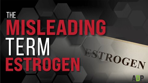 The Misleading Term Estrogen