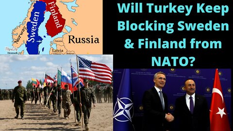 Will Turkey Block Sweden & Finland?? I Don't Think So