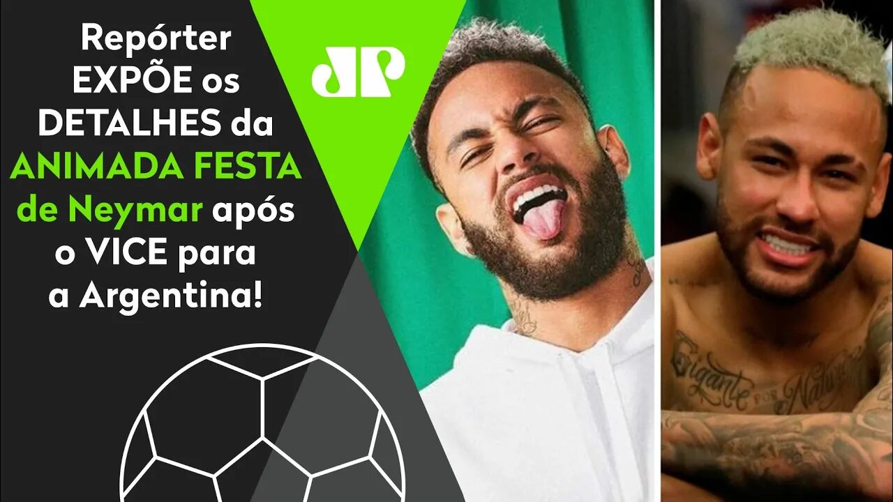 EXCLUSIVO! "O Neymar SE ESBALDOU numa FESTA após VICE pra Argentina! SABE COMO FOI?" Repórter EXPÕE!