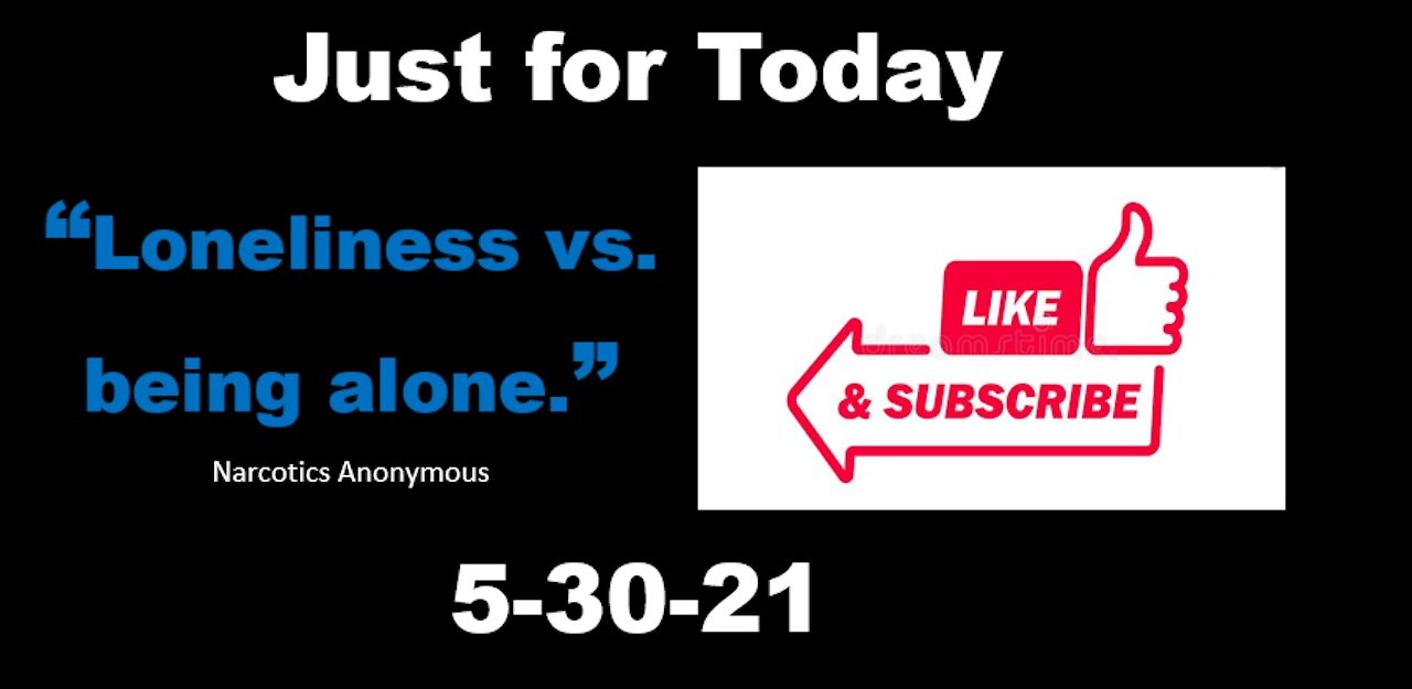 Loneliness vs. being alone - JustForToday - 5-30-21