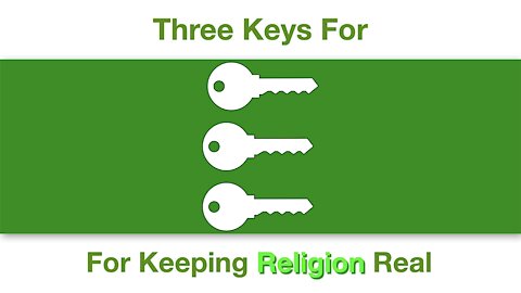 Three Keys For Keeping Religion Real