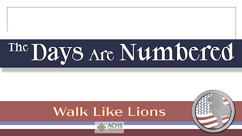 "The Days Are Numbered" Walk Like Lions Christian Daily Devotion with Chappy May 28, 2021