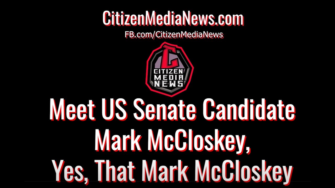 Citizen Media News had a chance to talk to US Senate Candidate, Mark McCloskey.