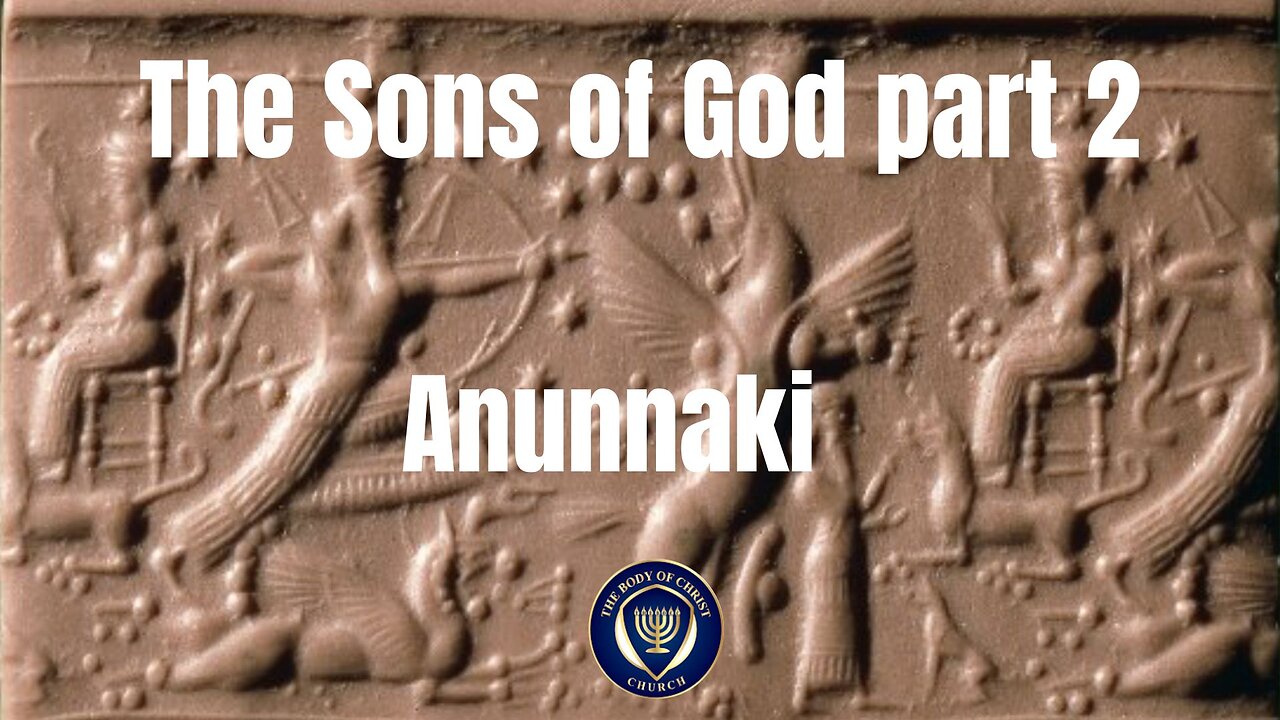 The Sons of God part 2 - the Anunnaki