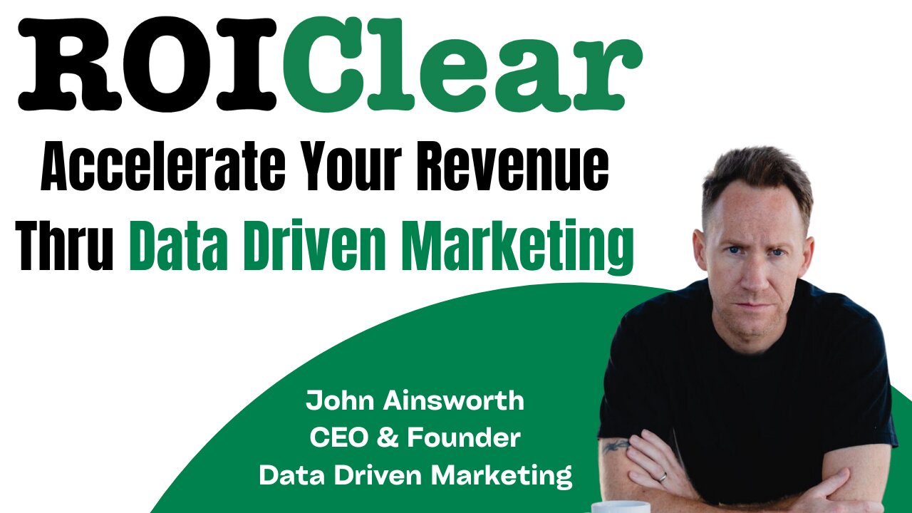 Accelerate Your Revenue Thru Data Driven Marketing with John Ainsworth