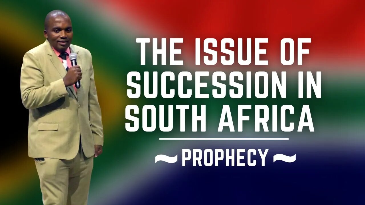 The issue of succession in South Africa ~ Prophecy