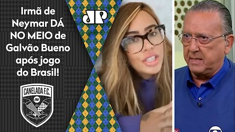 PISTOLOU! OLHA como a irmã de Neymar DETONOU Galvão Bueno após Brasil x Peru!