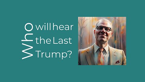 Who will hear the Last Trump?