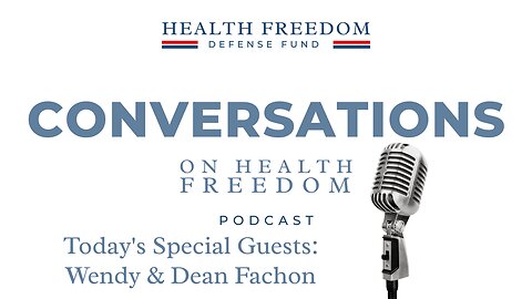 Conversations on Health Freedom with Wendy & Dean Fachon