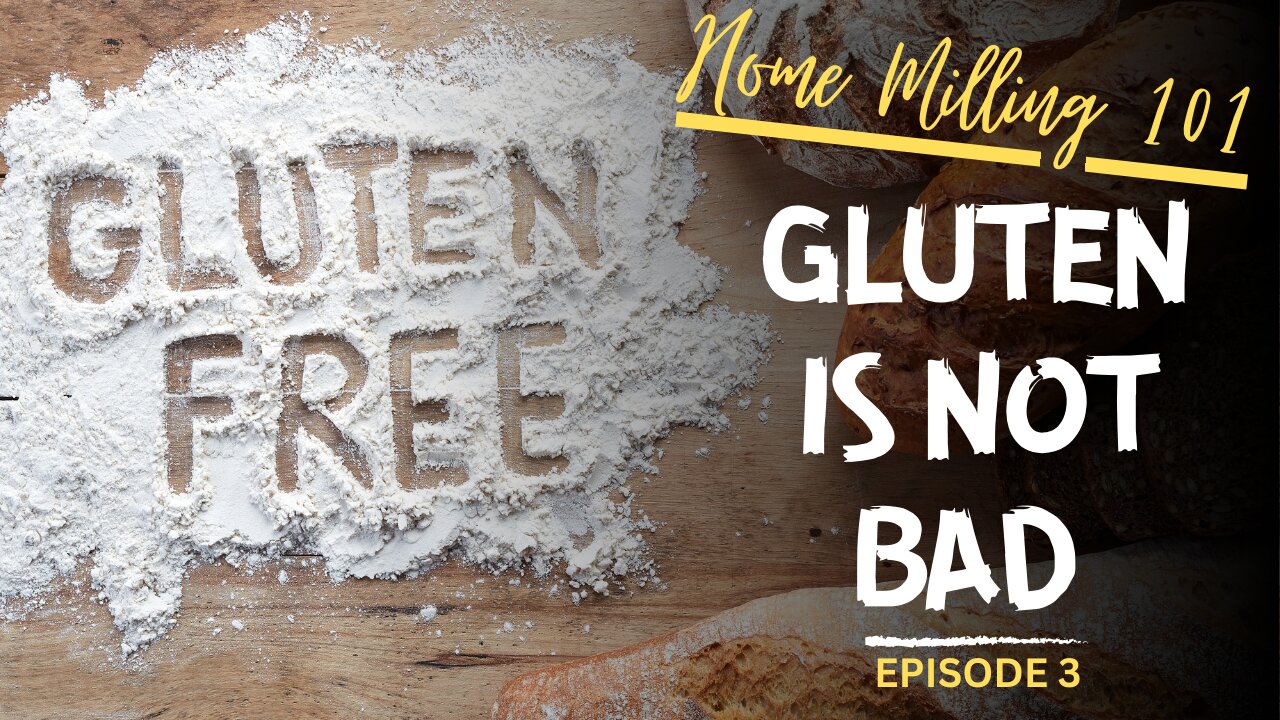 The Truth About Gluten | Is Gluten-Free Healthy? | Home Milling 101 Episode 3