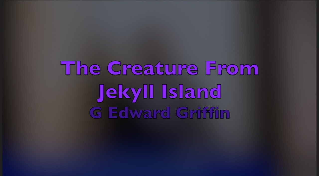 "The Creature From Jekyll Island" - G. Edward Griffin