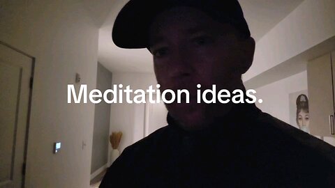 Meditation ideas.