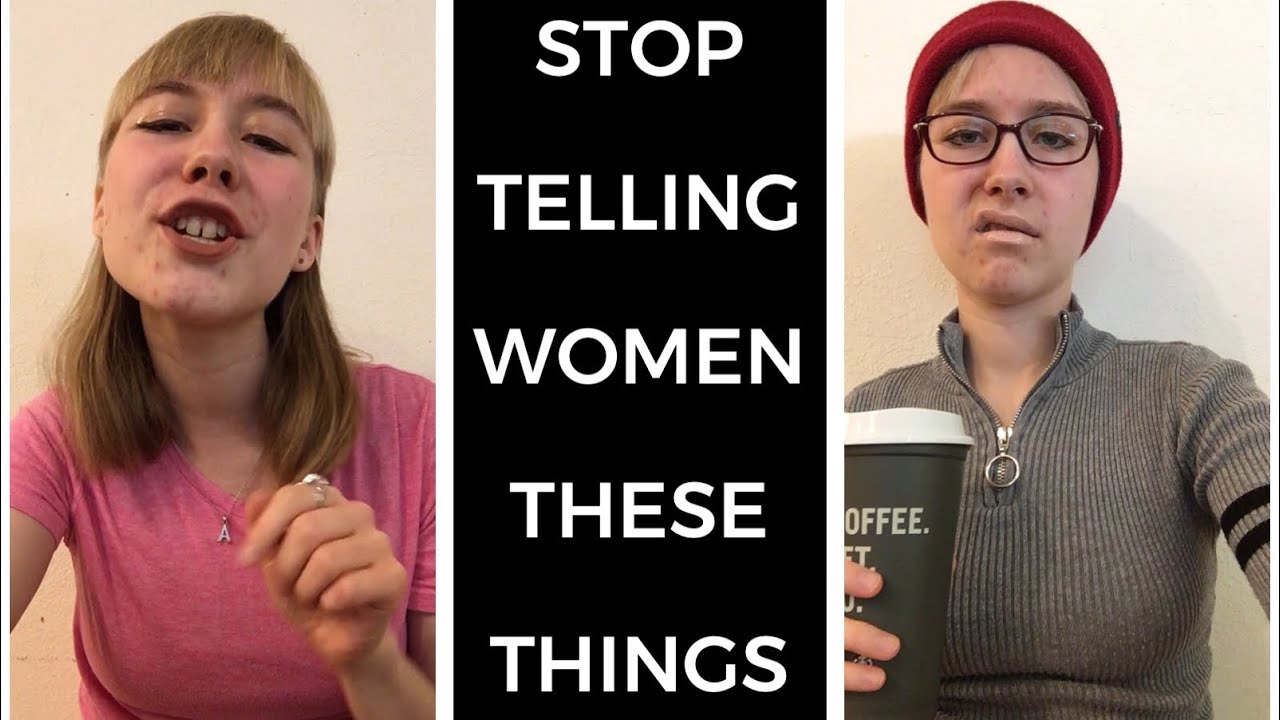 Stop Telling Women These Things!