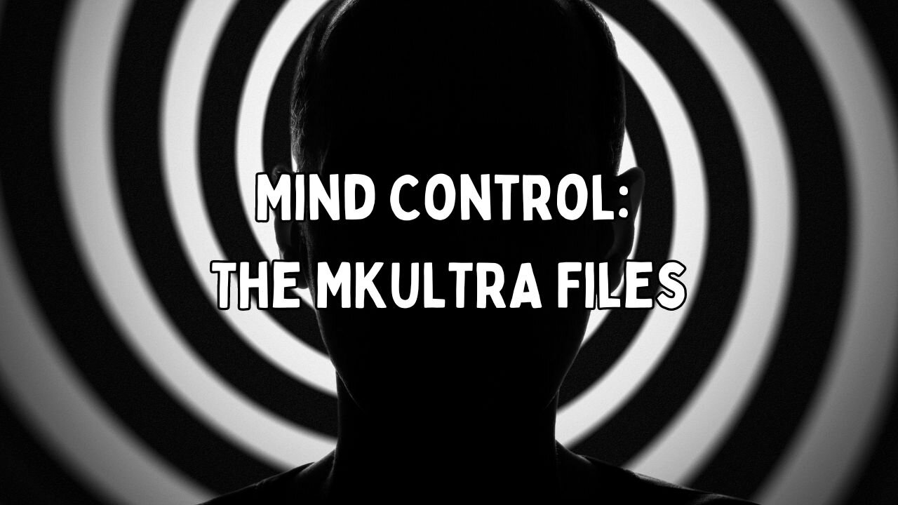 Mind Control: The MKULTRA Files