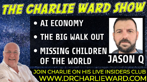 AI ECONOMY, THE BIG WALKOUT, MISSING CHILDREN OF THE WORLD WITH JASON Q & CHARLIE WARD