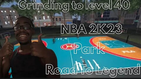 NBA 2K23 PARK ROAD TO LEGEND GRIND TO LEVEL 40