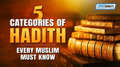 5 CATEGORIES OF HADITH, EVERY MUSLIMS MUST KNOW