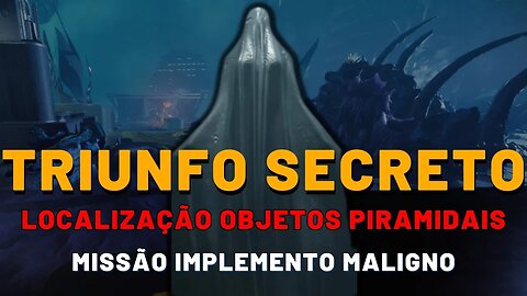 Destiny 2 - Triunfo Secreto Objetos Piramidais | Missão Implemento Maligno