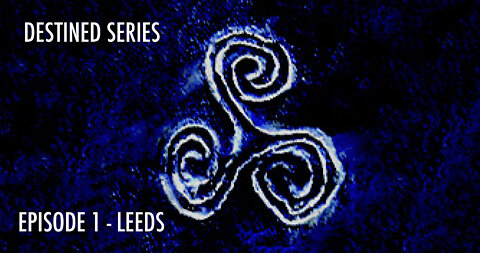 DESTINED SERIES - EPISODE 1 - LEEDS