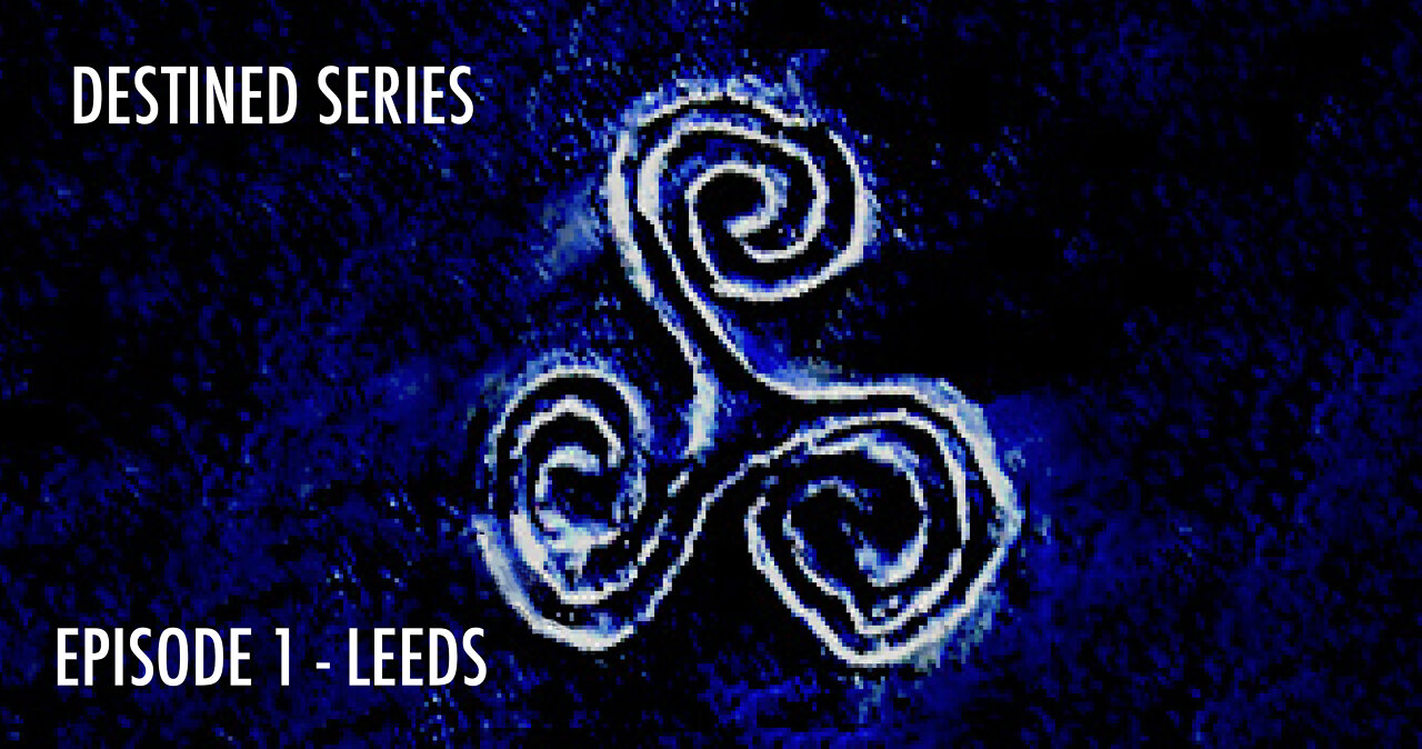 DESTINED SERIES - EPISODE 1 - LEEDS