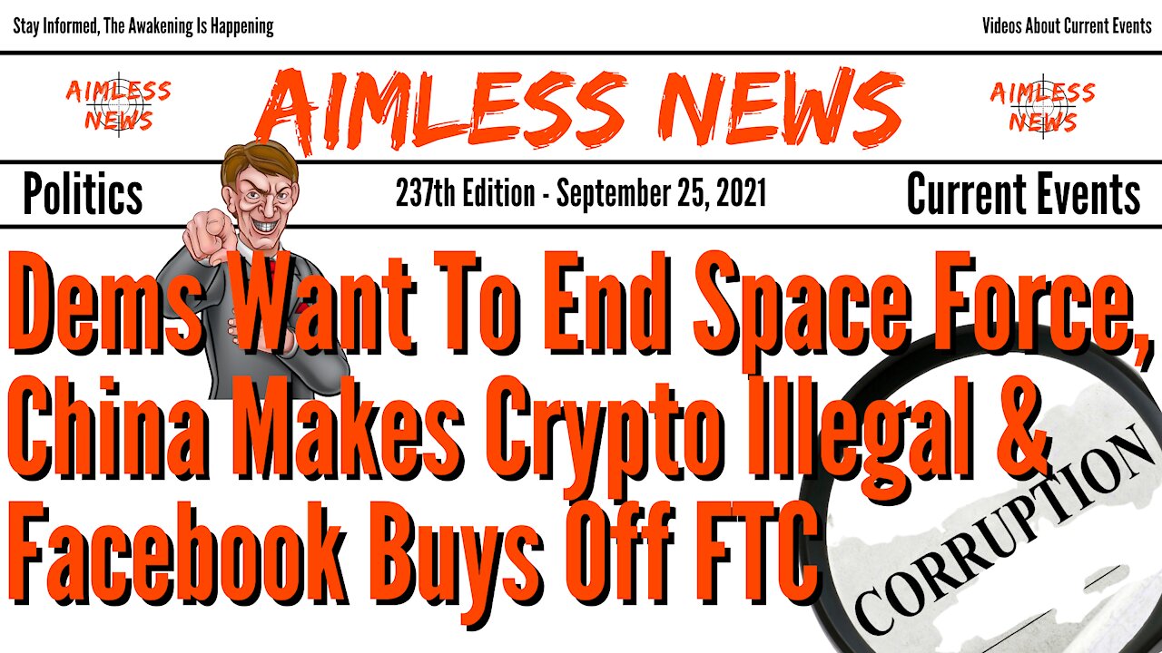 Dems Want To End Space Force, China Makes Crypto Illegal, Facebook Buys Off FTC